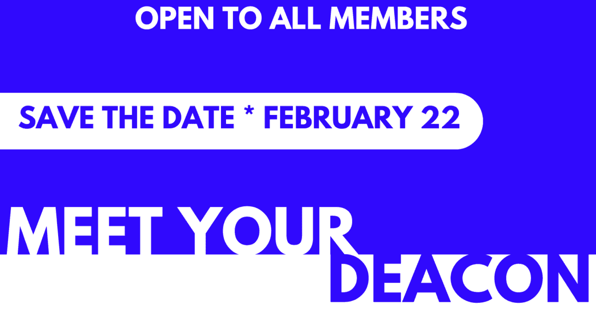 Meet Your Deacon February 22 after Worship