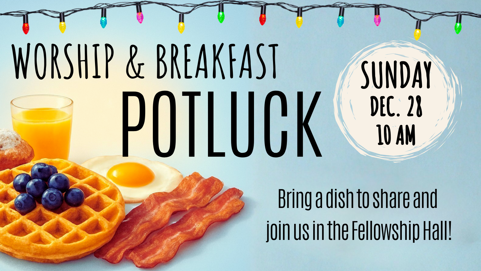 Worship and Breakfast Potluck on December 28 at 10 am.