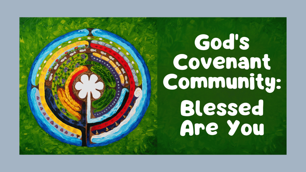 God's Covenant Community: Blessed Are You