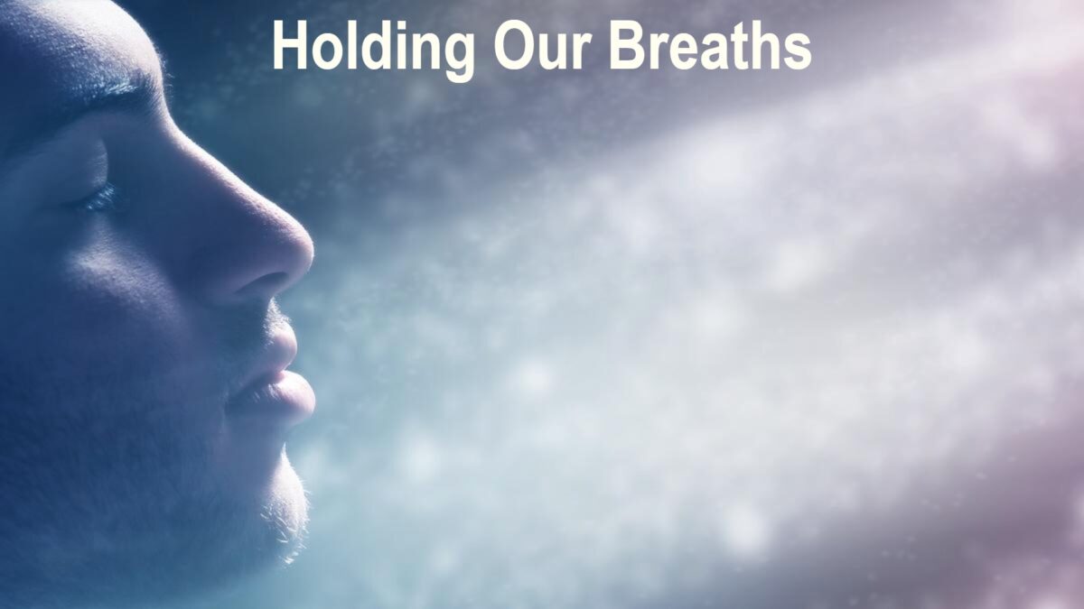Holding Our Breaths